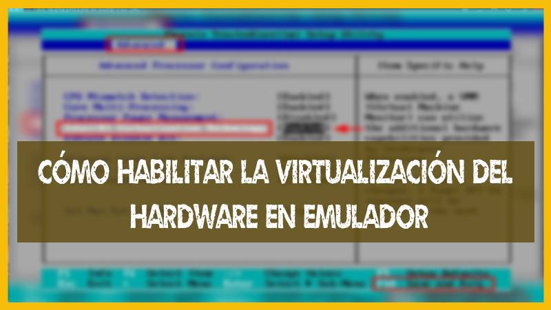 Cómo habilitar la virtualizacion del hardware en Emulador